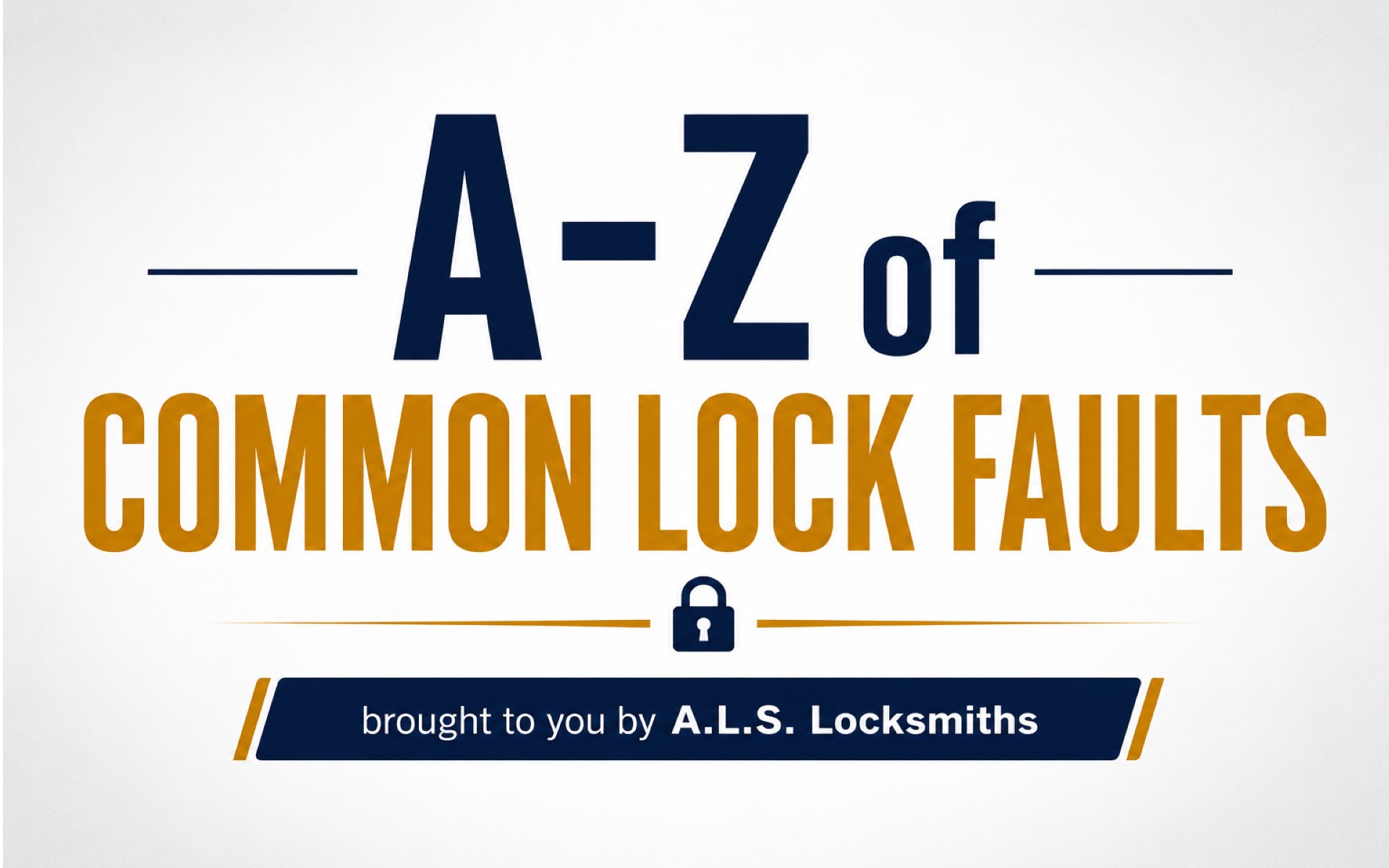 A–Z of Common Lock Faults The Complete Homeowner's Guide to Diagnosing Door Lock Problems