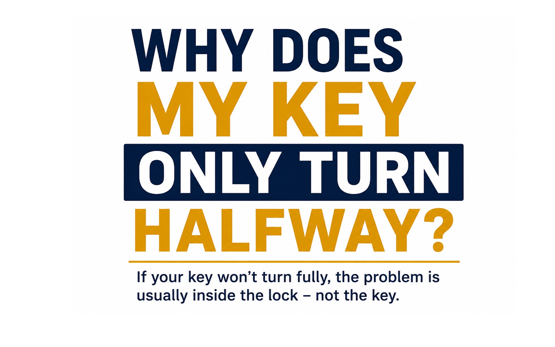 Why Does My Key Only Turn Halfway? Why Does My Key Only Turn Halfway?
