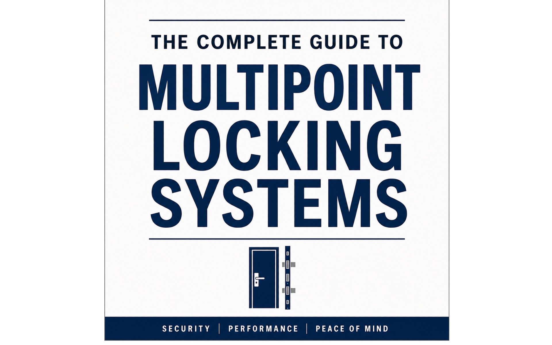 The Complete Guide to Multipoint Locking Systems The Complete Guide to Multipoint Locking Systems